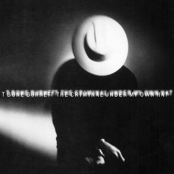 T-Bone Burnett The Criminal Under My Own Hat, 1992
