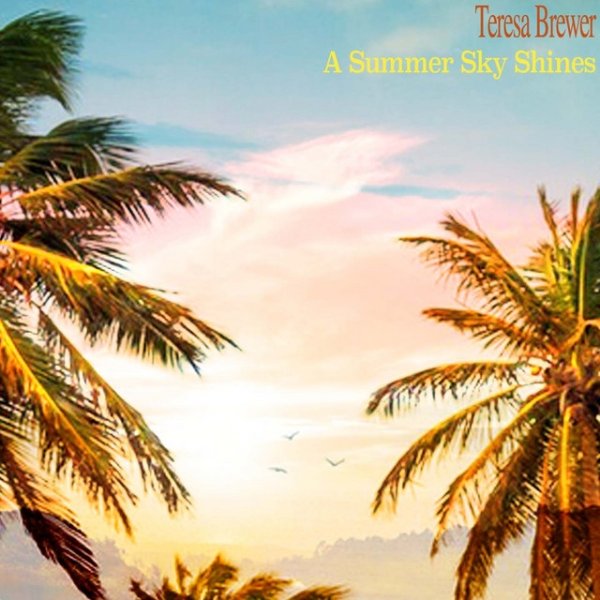 Teresa Brewer A Summer Sky Shines, 2015