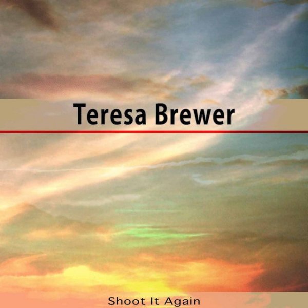 Teresa Brewer Shoot It Again, 2015