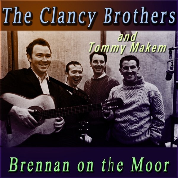 The Clancy Brothers Brennan on the Moor, 2015