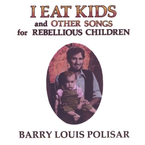 Barry Louis Polisar I Eat Kids and other songs for Rebellious Children, 1975
