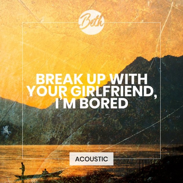 break up with your girlfriend, i'm bored Album 