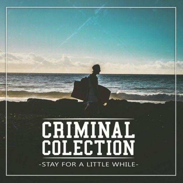 Criminal Colection Stay for a Little While, 2015