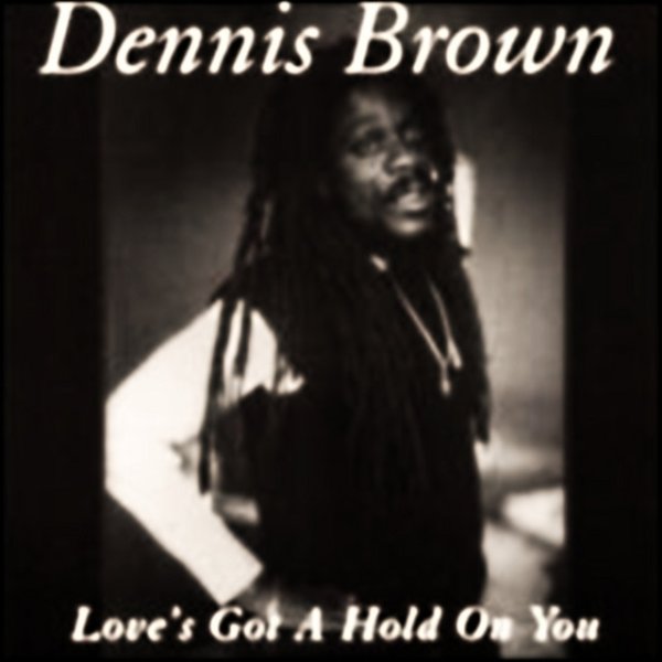 Dennis Brown Love's Got A Hold On You, 2013