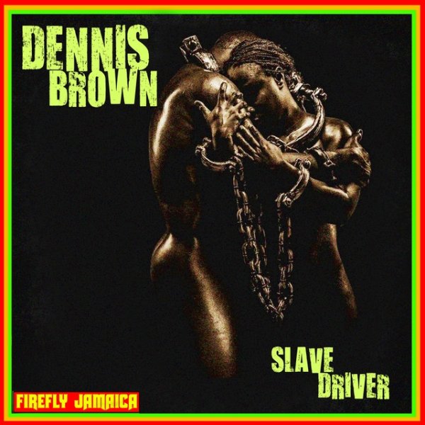Dennis Brown Slave Driver, 2019