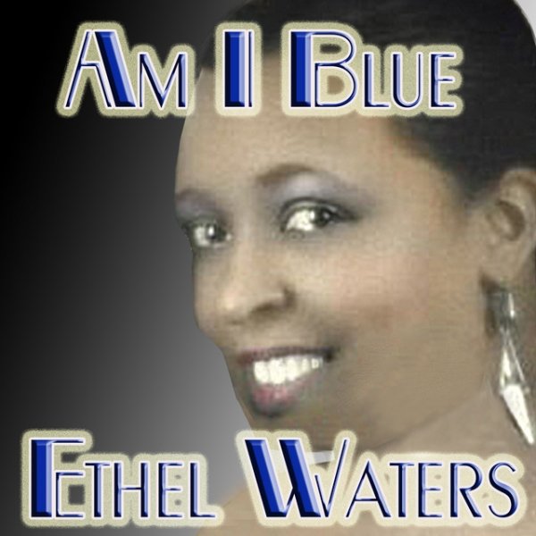 Ethel Waters Am I Blue, 2007
