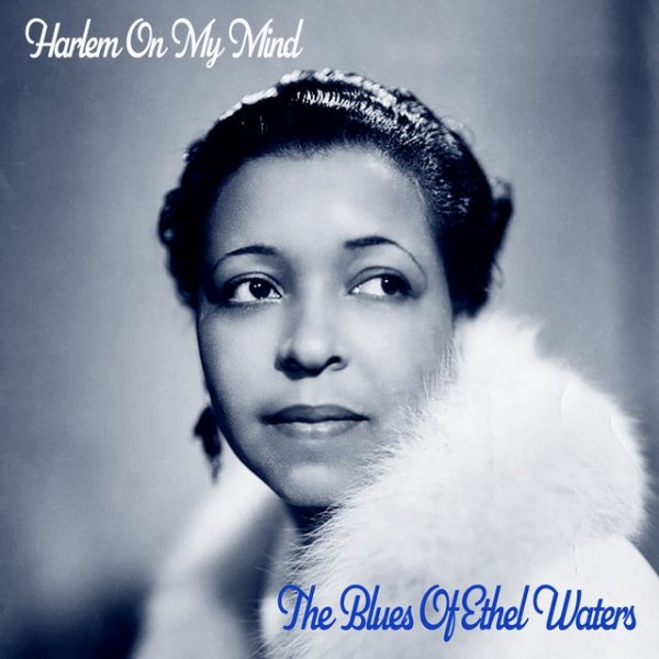 Ethel Waters Harlem on My Mind! - The Blues of Ethel Waters, 2020