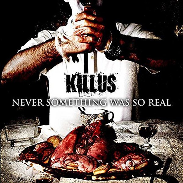 Killus Never Something Was So Real, 2011