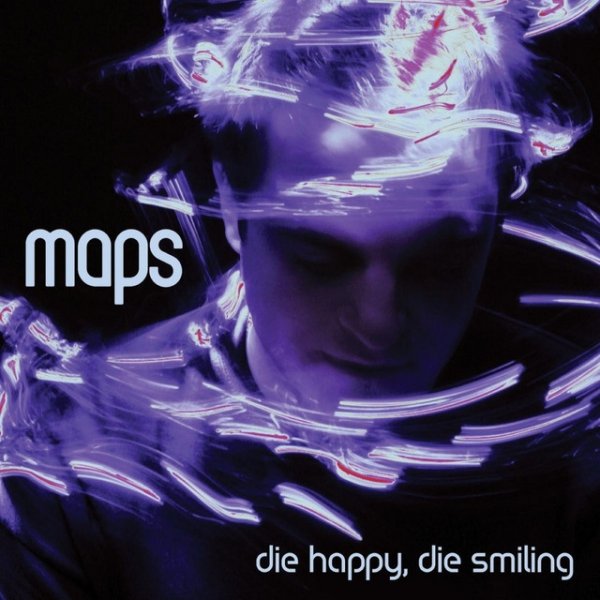 Maps Die Happy, Die Smiling, 2010