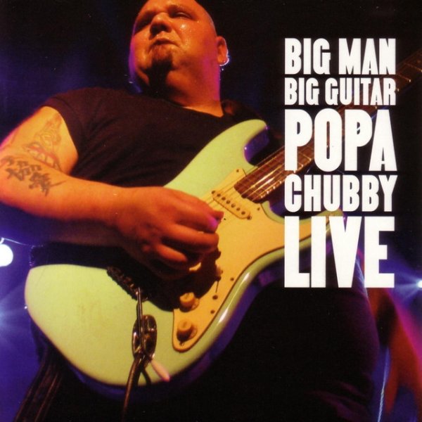 Popa Chubby Big Man Big Guitar Live, 2005
