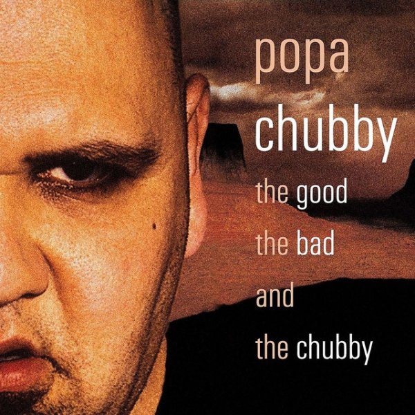 Popa Chubby The Good the Bad and the Chubby, 2002