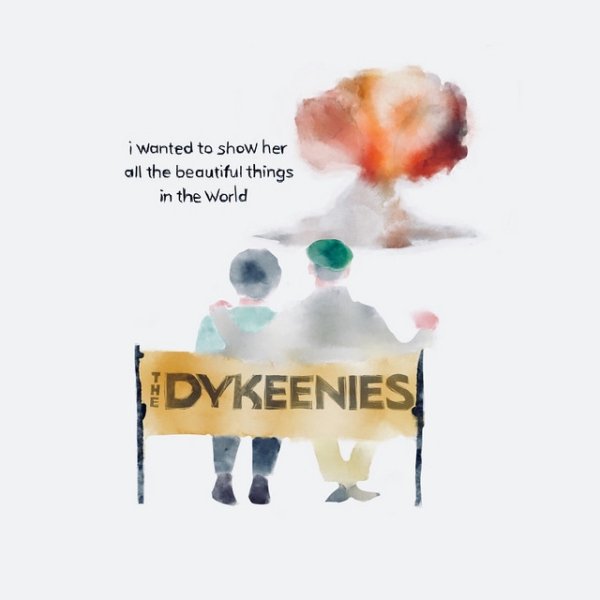 The Dykeenies I Wanted to Show Her All the Beautiful Things in the World, 2018
