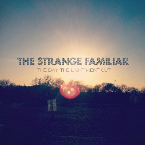 The Strange Familiar The Day the Light Went Out, 2014