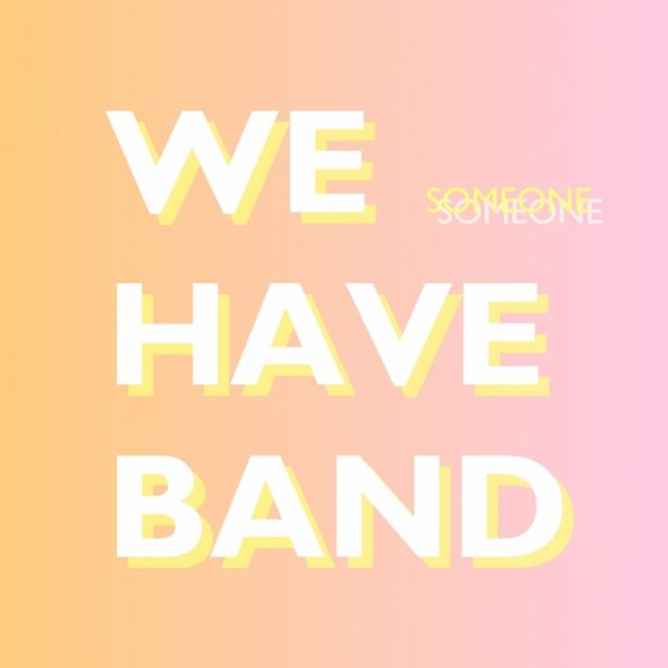 We Have Band Someone, 2014