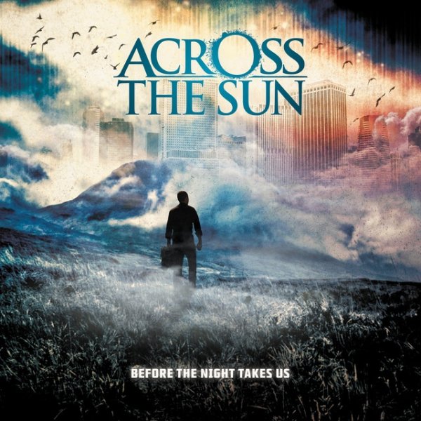 Across The Sun Before The Night Takes Us, 2011