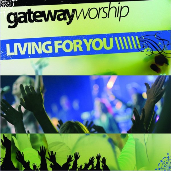 Gateway Worship Living for You, 2010