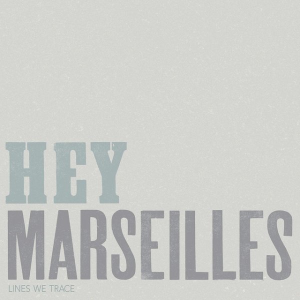 Hey Marseilles Lines We Trace, 2013