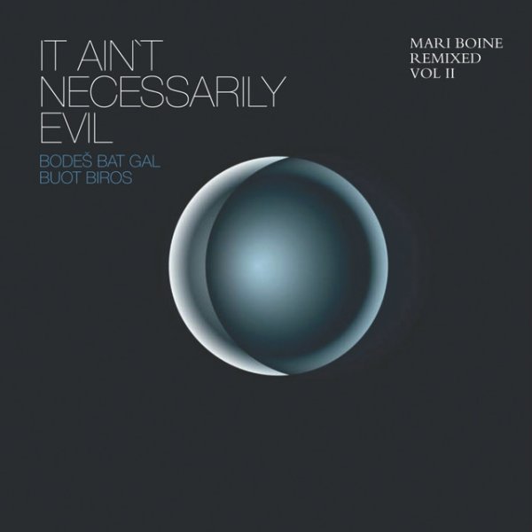 Mari Boine It Ain't Necessarily Evil - Bodes Bat Gal Buot Biros (Mari Boine Remixed, Vol. II), 2007