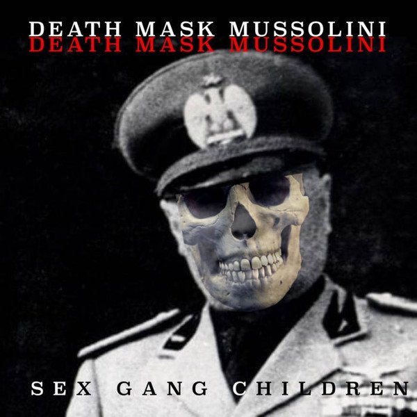 Sex Gang Children Death Mask Mussolini, 2021
