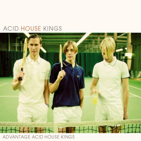 Acid House Kings Advantage Acid House Kings, 2002