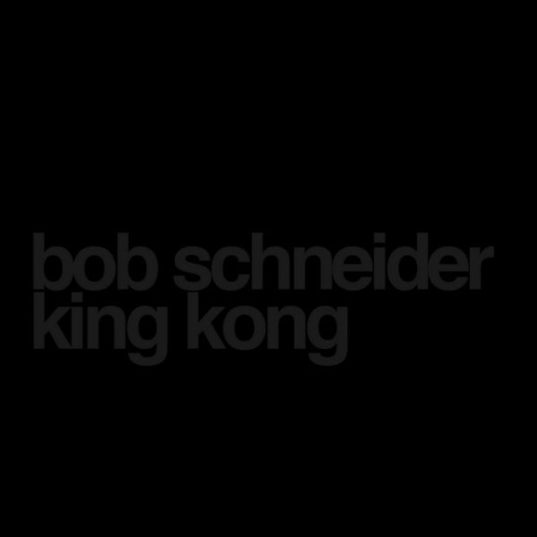 Bob Schneider King Kong, 2017
