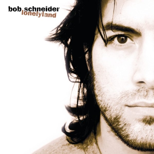 Bob Schneider Lonelyland, 2000
