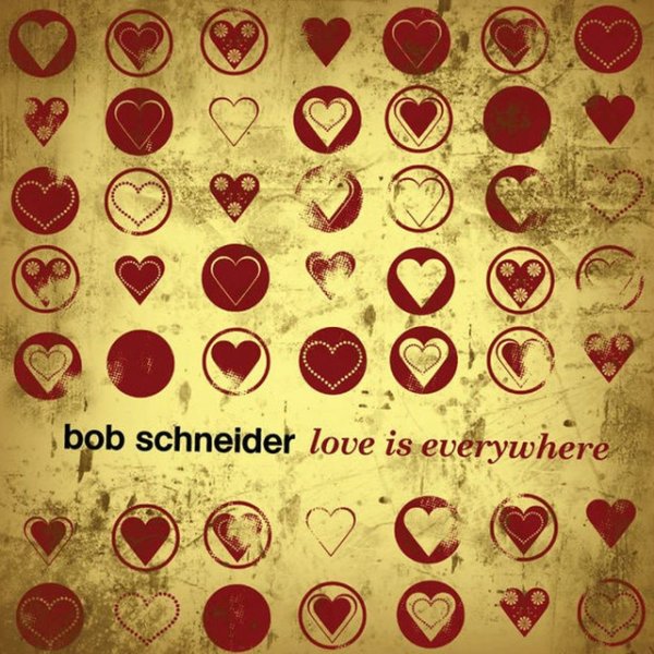 Bob Schneider Love Is Everywhere, 2009