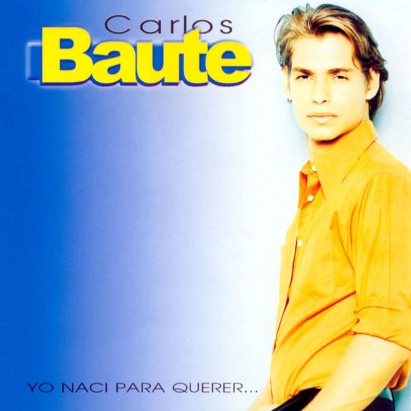 Carlos Baute Yo Naci Para Querer ..., 1999