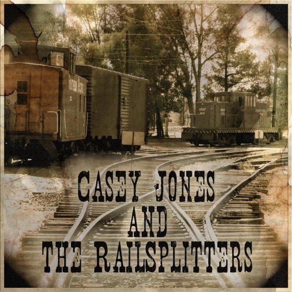 Casey Jones and the Railsplitters Album 