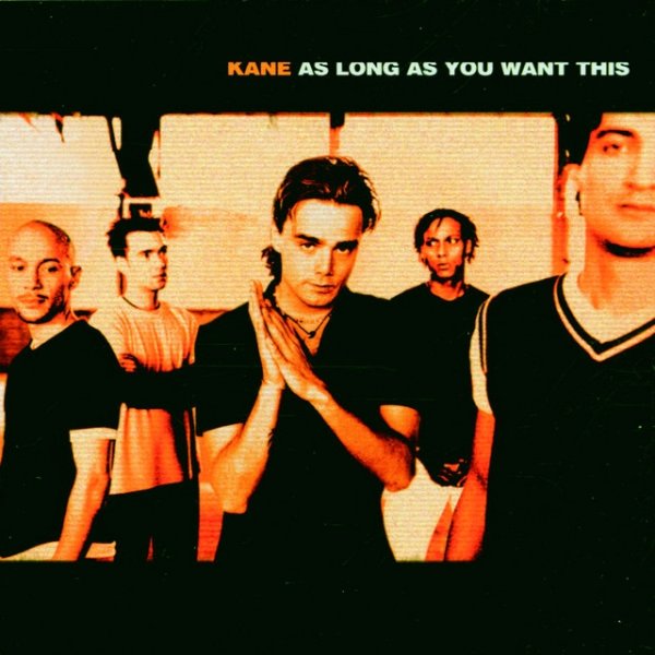 Kane As Long As You Want This, 1999