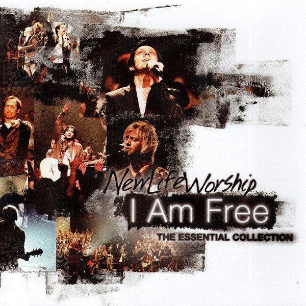 New Life Worship The Essential Collection - I Am Free, 2009