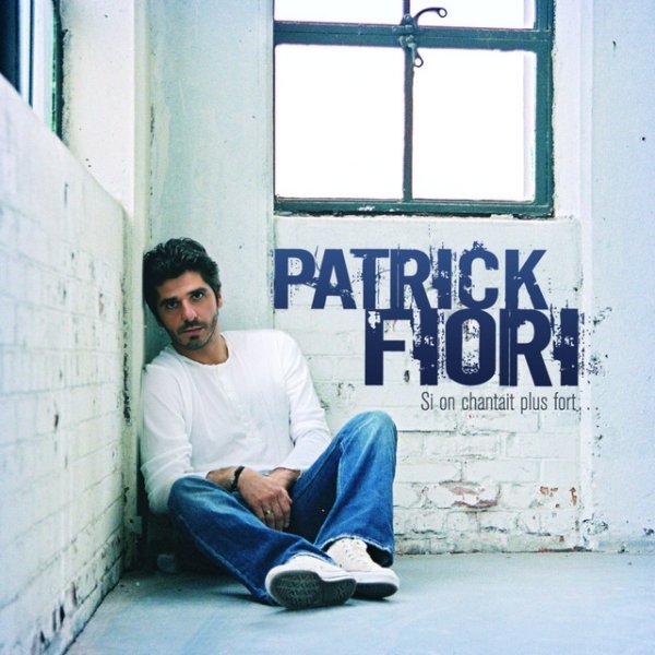 Patrick Fiori Si on chantait plus fort, 2005