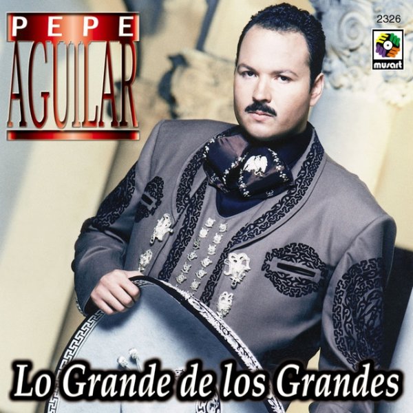 Pepe Aguilar Lo Grande De Los Grandes, 2000