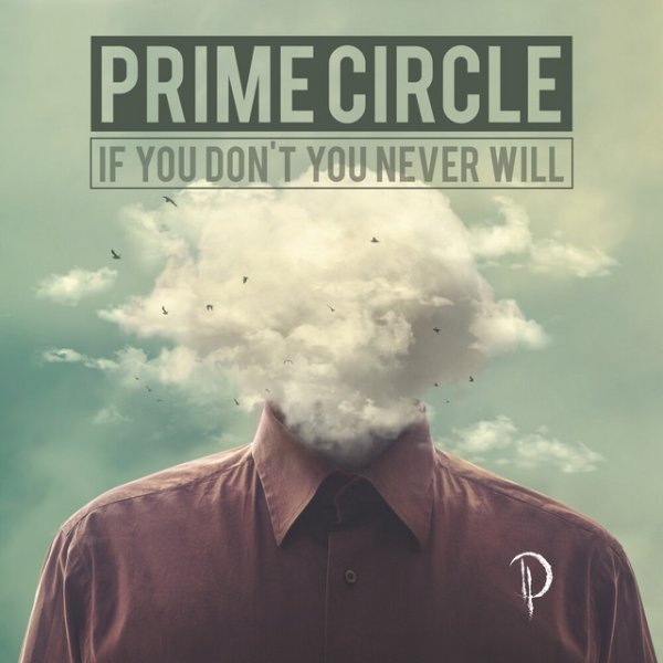 Prime Circle If You Don't You Never Will, 2017