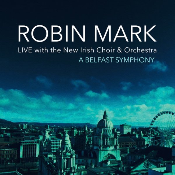 Robin Mark A Belfast Symphony, 2018