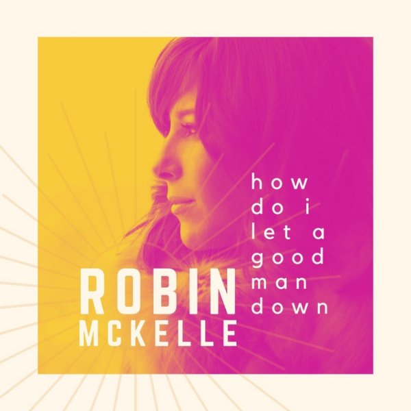 Robin McKelle How Do I Let a Good Man Down, 2021