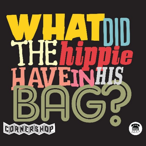 Cornershop What Did The Hippie Have In His Bag?, 2011