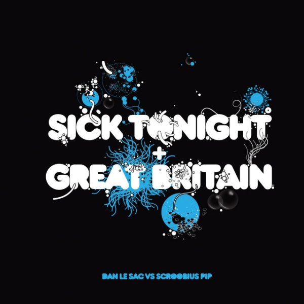 Dan Le Sac vs Scroobius Pip Sick Tonight / Great Britain, 2010
