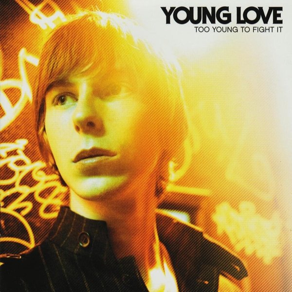 Young Love Too Young To Fight It, 2007