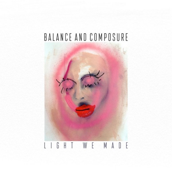 Balance and Composure Light We Made, 2016