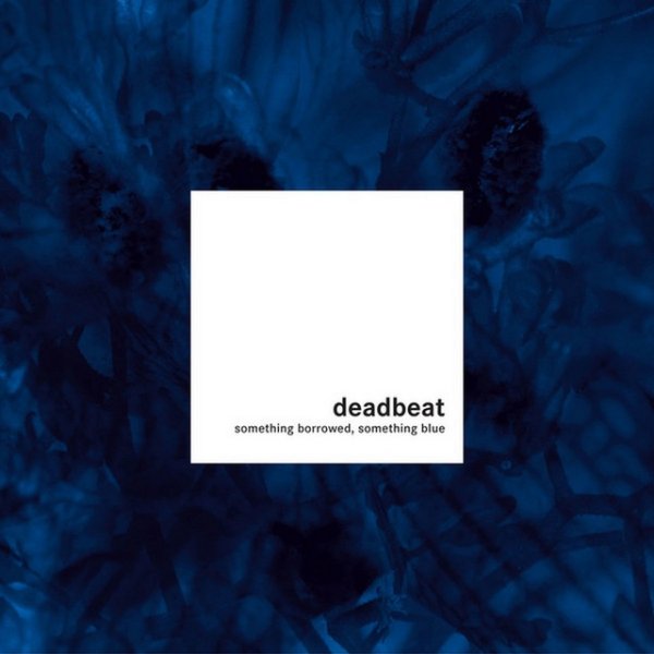 Deadbeat Something Borrowed, Something Blue, 2004