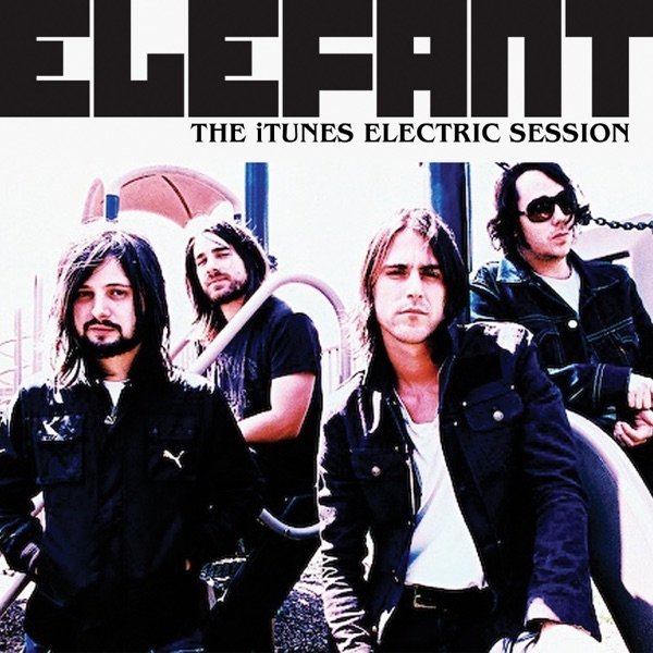 Elefant The iTunes Electric Session, 2006