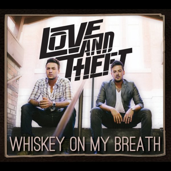 Love and Theft Whiskey On My Breath, 2015