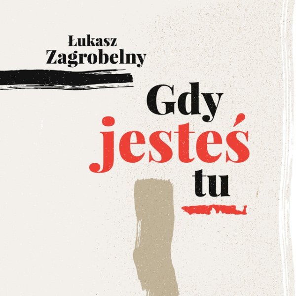 Album Gdy Jesteś Tu - Łukasz Zagrobelny