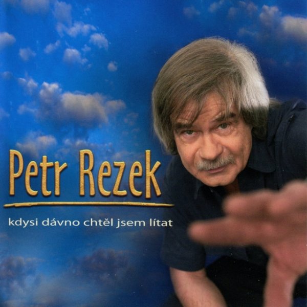 Petr Rezek Kdysi Dávno Chtěl Jsem Lítat, 2004