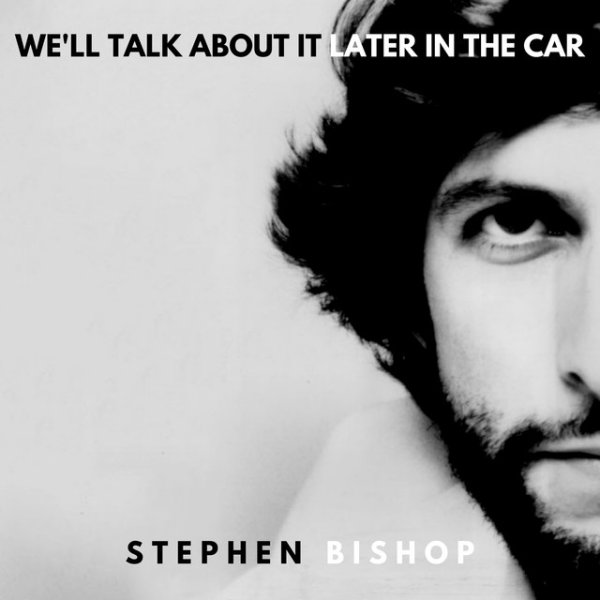 Stephen Bishop We'll Talk About It Later In The Car, 2019
