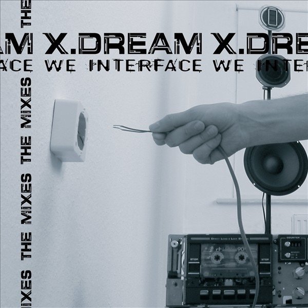 X-Dream We Interface - The Mixes, 2007