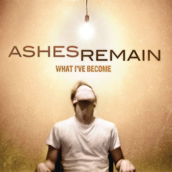 Ashes Remain What I've Become, 2011