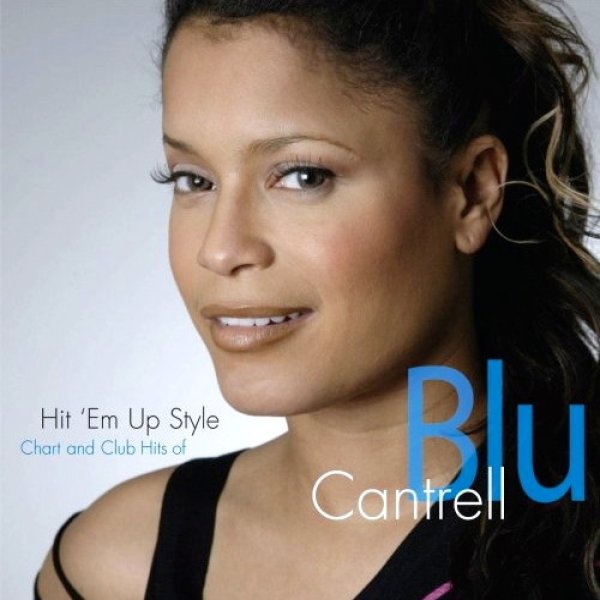 Hit 'Em Up Style: Chart And Club Hits Of Blu Cantrell Album 