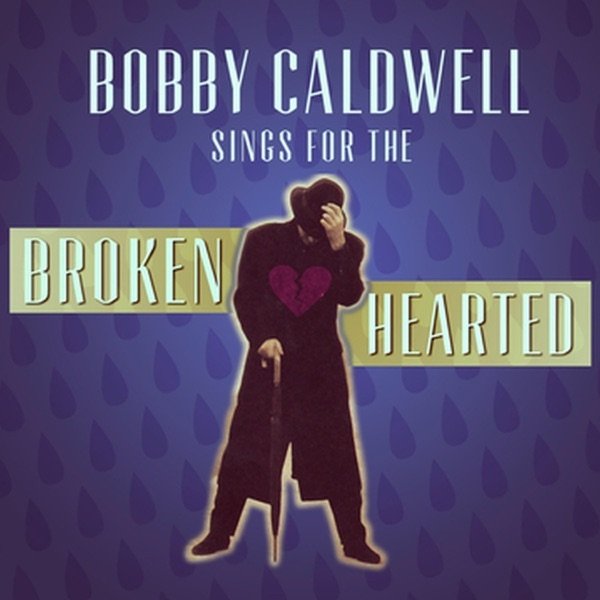 Bobby Caldwell Bobby Caldwell Sings for the Broken Hearted, 2017
